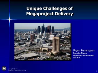 Unique Challenges of  Megaproject Delivery  Bryan Pennington  Executive Director  Engineering &amp;