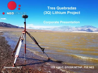 Tres Quebradas  (3Q) Lithium Project  Corporate Presentation  December 2017