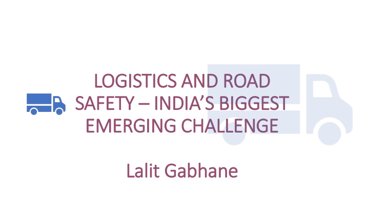 logistics and road safety india s biggest