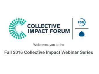 Fall 2016 Collective Impact Webinar Series  An Initiative of FSG and Aspen Institute Forum for