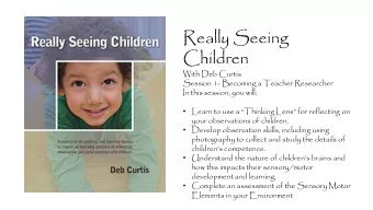 Children  With Deb Curtis  Session 1- Becoming a Teacher Researcher  In this session, you will: