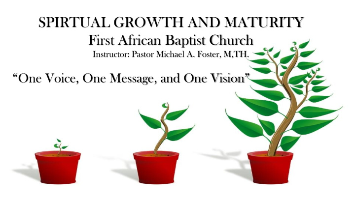 [PPT] - SPIRTUAL GROWTH AND MATURITY First African Baptist Church ...