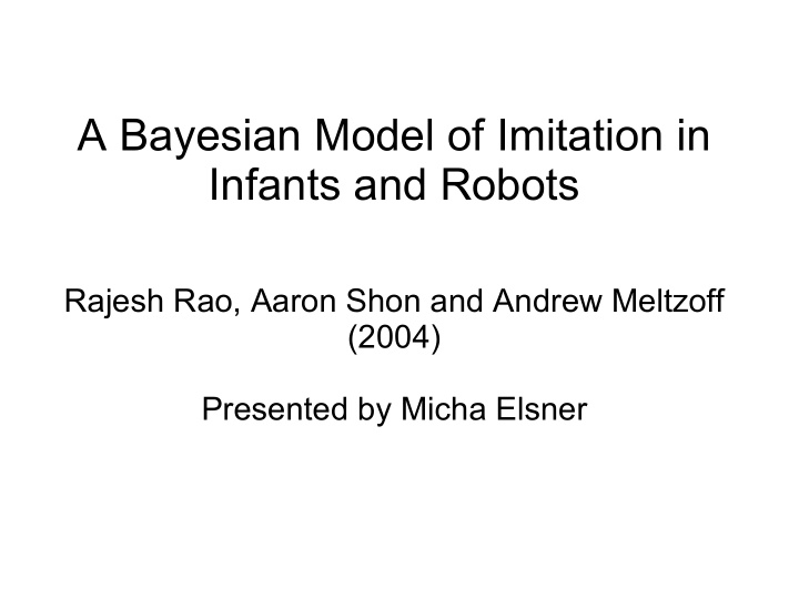a bayesian model of imitation in infants and robots