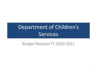 Department of Childrens  Services  Budget Request FY 2020-2021  1  About the Department  FY 2021