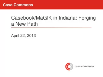 Casebook/MaGIK in Indiana: Forging  a New Path  April 22, 2013  Changing How Child Welfare Works
