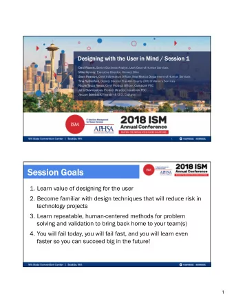 Session Goals  Session Goals  1. Learn value of designing for the user  2. Become familiar with