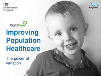 Population  Healthcare  The power of  variation  www.england.nhs.uk  Inconvenient truths  The