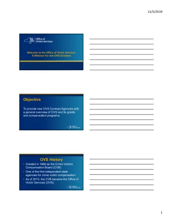 Objective  To provide new OVS Contract Agencies with  a general overview of OVS and its grants  and