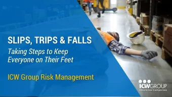 SLIPS, TRIPS &amp; FALLS  Taking Steps to Keep  Everyone on Their Feet  ICW Group Risk Management