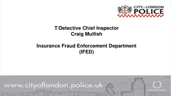 T/Detective Chief Inspector  Craig Mullish  Insurance Fraud Enforcement Department  (IFED)  Why the