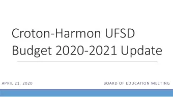 Croton-Harmon UFSD  Budget 2020-2021 Update  APRIL 21, 2020  BOARD OF EDUCATION MEETING  Enacted
