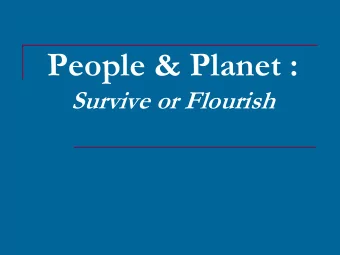 People &amp; Planet :  Survive or Flourish  What is New?  A New World  A New Perspective