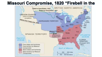 Missouri Compromise, 1820 Firebell in the  Night  The Missouri Compromise, 1820  Divides the