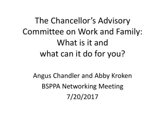 The Chancellors Advisory  Committee on Work and Family:  What is it and  what can it do for you?