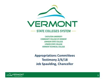 Appropriations Committees  Testimony 2/6/18  Jeb Spaulding, Chancellor  1  2  3  FY2018