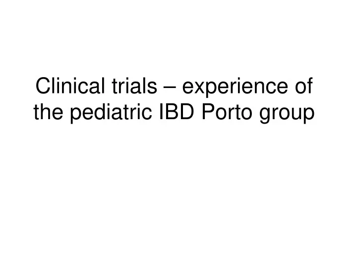 clinical trials experience of the pediatric ibd porto