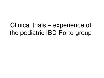 Clinical trials  experience of  the pediatric IBD Porto group  Structure of the pediatric IBD