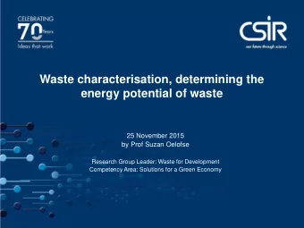 Waste characterisation, determining the  energy potential of waste  25 November 2015  by Prof Suzan