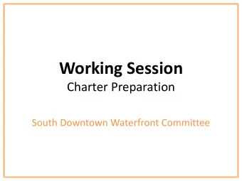 Working Session  Charter Preparation  South Downtown Waterfront Committee  Working Session Agenda