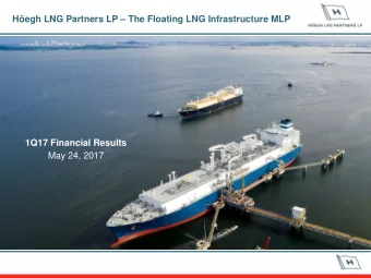 Hegh LNG Partners LP  The Floating LNG Infrastructure MLP  1Q17 Financial Results  May 24,