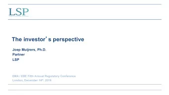 The investor  s perspective  Joep Muijrers, Ph.D.  Partner  LSP  EMA / EBE Fifth Annual