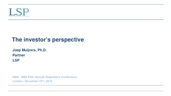 The investors perspective  Joep Muijrers, Ph.D.  Partner  LSP  EMA / EBE Fifth Annual Regulatory