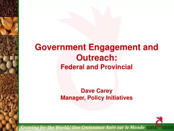 Government Engagement and  Outreach:  Federal and Provincial  Dave Carey  Manager, Policy