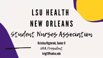 LSU HE A LTH NEW ORLE A NS  Student Nurses Association Kristina Rigterink , Senior II  SNA