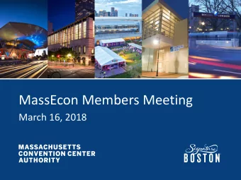 MassEcon Members Meeting  March 16, 2018  Massachusetts Convention Center Authority (MCCA) The