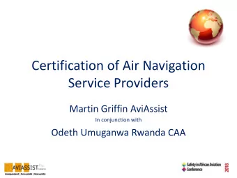 Certification of Air Navigation  Service Providers  Martin Griffin AviAssist  In conjunction with