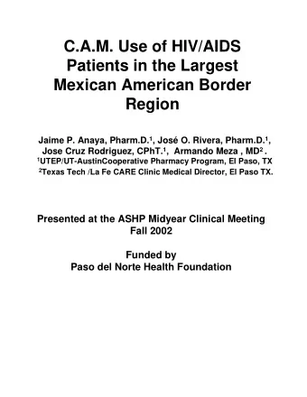C.A.M. Use of HIV/AIDS  Patients in the Largest  Mexican American Border  Region Jaime P. Anaya,