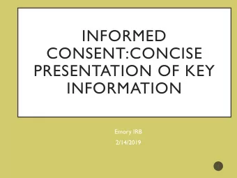 INFORMED  CONSENT:CONCISE  PRESENTATION OF KEY  INFORMATION  Emory IRB  2/14/2019  1  WHAT WILL BE