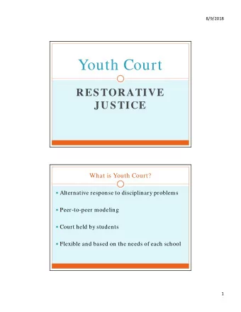 Youth Court  RESTORATIVE  JU STICE  What is Youth Court?  Alternative response to disciplinary