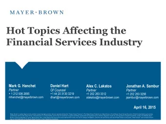 Hot Topics Affecting the  Financial Services Industry  Mark G. Hanchet  Daniel Hart  Alex C.