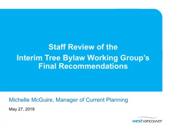 Staff Review of the  Interim Tree Bylaw Working Groups  Final Recommendations  Michelle McGuire,
