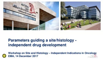 Parameters guiding a site/histology -  independent drug development  Workshop on Site and Histology
