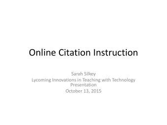 Online Citation Instruction  Sarah Silkey  Lycoming Innovations in Teaching with Technology