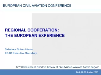THE EUROPEAN EXPERIENCE  Salvatore Sciacchitano  ECAC Executive Secretary 55 th Conference of