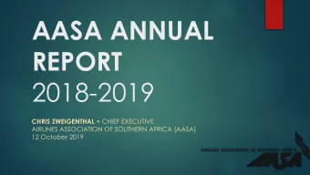 AASA ANNUAL  REPORT  2018-2019 CHRIS ZWEIGENTHAL  CHIEF EXECUTIVE  AIRLINES ASSOCIATION OF