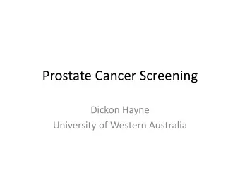 Prostate Cancer Screening  Dickon Hayne  University of Western Australia  JMG Wilson &amp; G