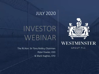 INVESTOR  WEBINAR  The Rt.Hon. Sir Tony Baldry, Chairman  Peter Fowler, CEO  &amp; Mark Hughes, CFO