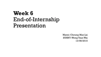 End-of-Internship  Presentation  Manni: Cheung Man Lai  SUNNY: Wong Tsun Wai  13/08/2015