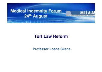 Medical Indemnity Forum 24 th August  Tort Law Reform  Professor Loane Skene Medical Indemnity