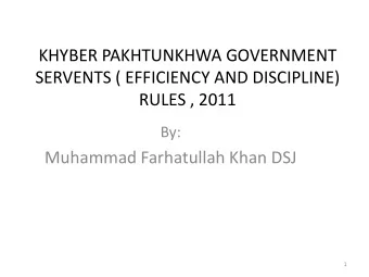 KHYBER PAKHTUNKHWA GOVERNMENT  SERVENTS ( EFFICIENCY AND DISCIPLINE)  RULES , 2011  By:  Muhammad