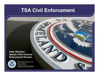 TSA Civil Enforcement  Kelly Wheaton  Kelly Wheaton  Deputy Chief Counsel  Enforcement Division