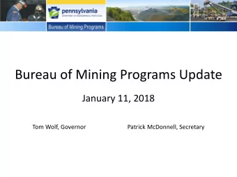 Bureau of Mining Programs Update  January 11, 2018  Tom Wolf, Governor  Patrick McDonnell,