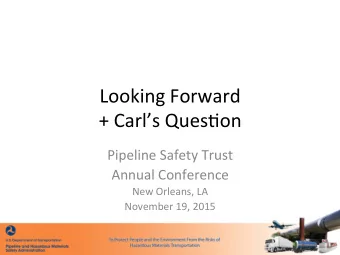 Looking  Forward    +  Carls  Ques5on    Pipeline  Safety  Trust