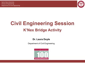 Civil Engineering Session KNex Bridge Activity  Dr. Laura Doyle  Department of Civil Engineering
