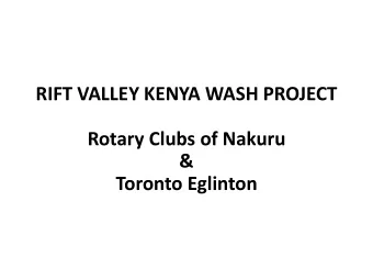 Rotary Clubs of Nakuru  &amp;  Toronto Eglinton  Objectives  Access to clean water with