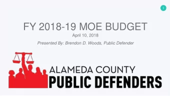 FY 2018-19 MOE BUDGET  April 10, 2018  Presented By: Brendon D. Woods, Public Defender
